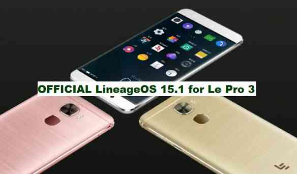 OFFICIAL LineageOS 15.1 for Le Pro 3 OREO 8.1 ROM DOWNLOAD