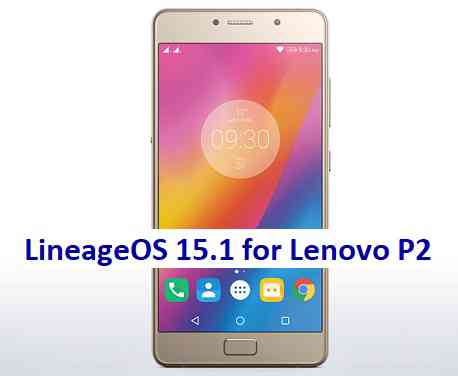 LineageOS 15.1 for Lenovo P2 Oreo 8.1 ROM Download