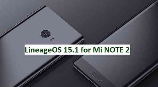 LineageOS 15.1 for Mi NOTE 2 Oreo 8.1 ROM Downloa