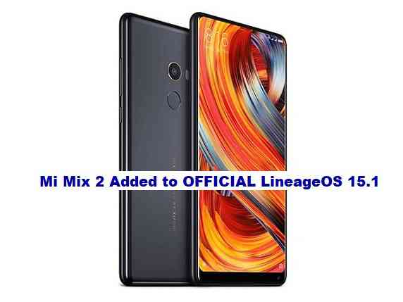 Xiaomi Mi Mix 2 added to OFFICIAL LineageOS 15.1 Support