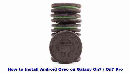 How to Install Android Oreo 8.1 on Galaxy On7 / On7 Pro