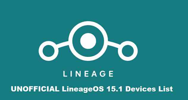 UNOFFICIAL LineageOS 15.1 Supported Device List - Android Oreo 8.1