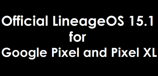 Official LineageOS 15.1 Added for Google Pixel and Pixel XL