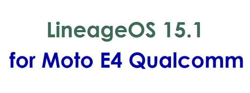 Lineage OS 15.1 for Moto E4 Qualcomm - Android Oreo 8.1 ROM