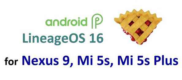 Lineage OS 16 lands on Nexus 9, Mi 5s and Mi 5s Plus