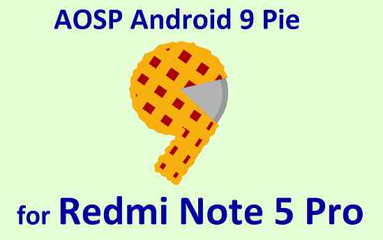 Download and Install Android 9 Pie for Redmi Note 5 Pro