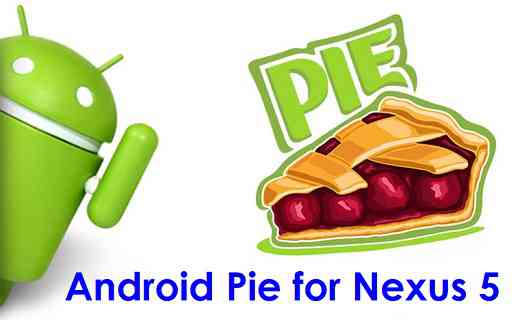 Download and Install Android Pie for Nexus 5