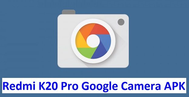 Download Google Camera APK 6.2.030 for Redmi K20 Pro