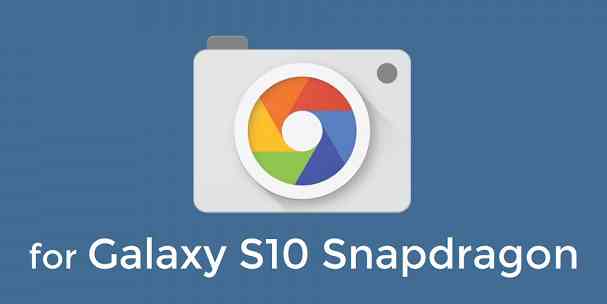 Download Google Camera for Galaxy S10 - Snapdragon