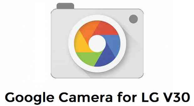Download Google Camera APK for LG V30