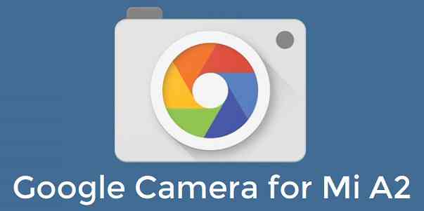 Download Google Camera for Mi A2