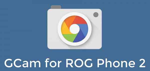 Download Google Camera (GCam) APK for ROG Phone 2