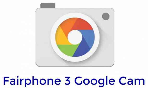 Download Google Camera (GCam) for Fairphone 3
