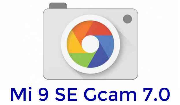 Download Google Camera 7.0 for Mi 9 SE