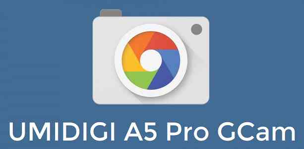 Download Google Camera (GCam) for UMIDIGI A5 Pro