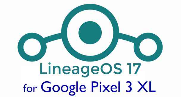 Download LineageOS 17 for Pixel 3 XL
