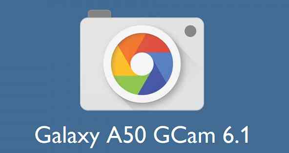 Download Google Camera (GCam) 6.1 for Galaxy A50