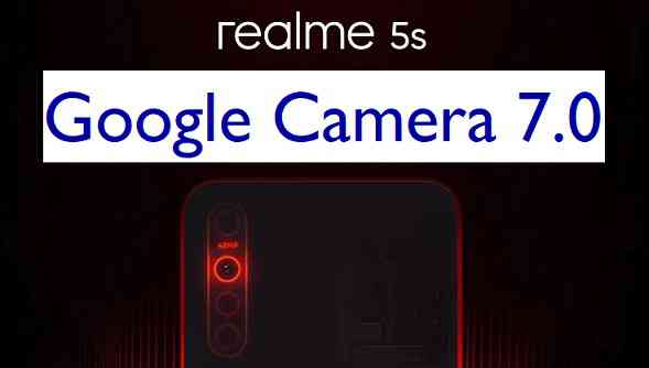 Download Google Camera / GCam 7.0 for Realme 5s