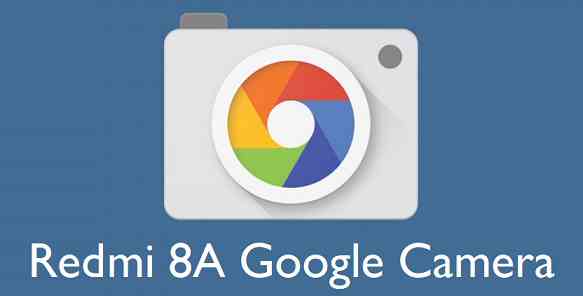 Download Google Camera / GCam APK for Redmi 8A