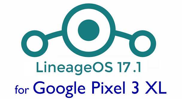 Download LineageOS 17.1 for Pixel 3 XL
