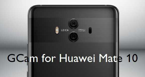 Download Google Camera (GCam) for Huawei Mate 10
