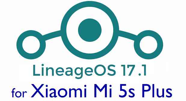 Download LineageOS 17.1 for Mi 5s Plus