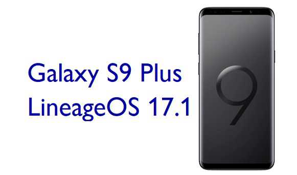 Download LineageOS 17.1 for Galaxy S9 Plus