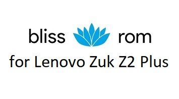 Bliss ROM 12 Lenovo Zuk Z2 Plus