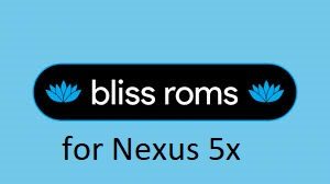 Bliss ROM 12 Android 10 for Nexus 5X