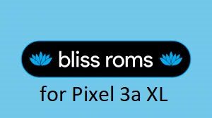 Bliss ROM 12 Android 10 for Pixel 3a XL