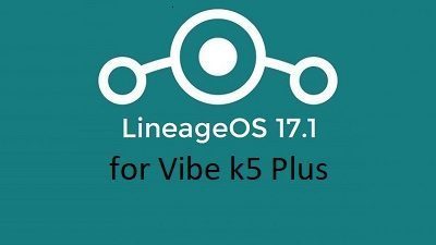 Vibe K5 Plus LineageOS 17.1
