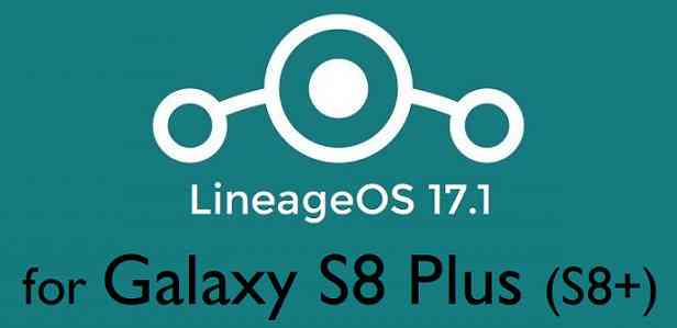 Galaxy S8 Plus (S8+) LineageOS 17.1