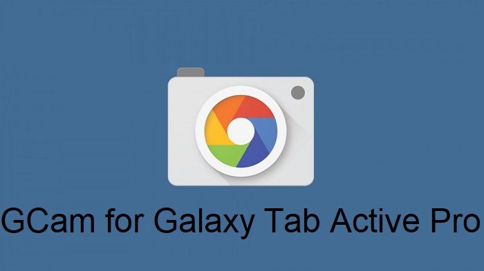Google Camera Galaxy Tab Active Pro
