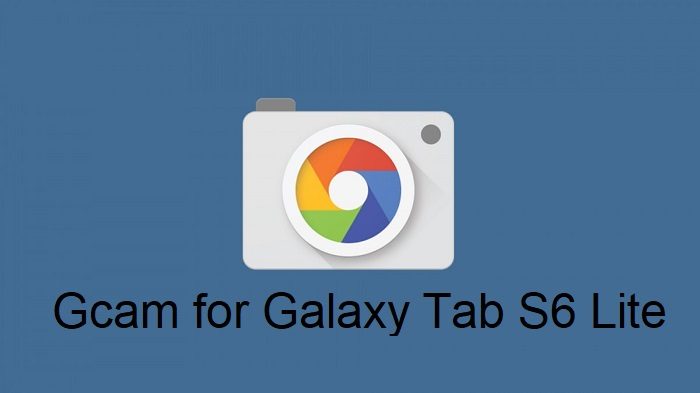 Google Camera Galaxy Tab S6 Lite