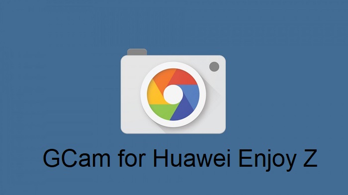 Google Camera Huawei Enjoy Z