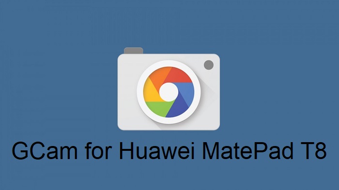 Google Camera Huawei MatePad T8