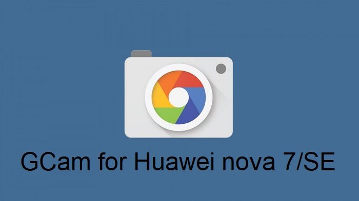 Google Camera Huawei nova 7/SE