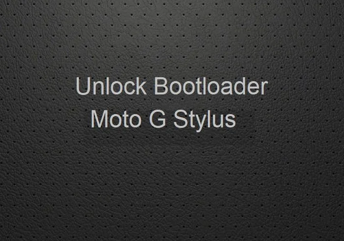 unlock bootloader Moto G Stylus