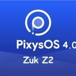PixysOS 4.0 Zuk Z2