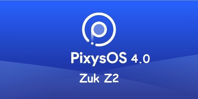 PixysOS 4.0 Zuk Z2