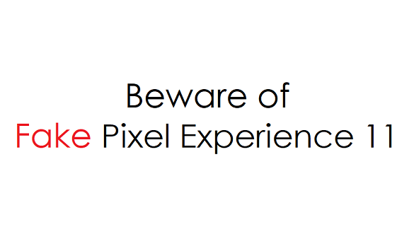 Beware of Fake Pixel Experience 11