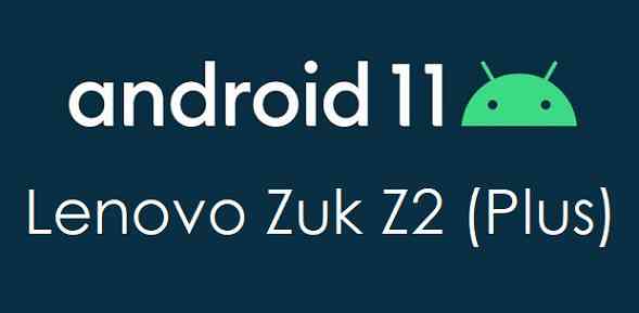Android 11 Update for Lenovo Zuk Z2 (Plus)