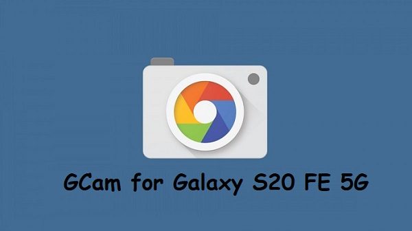 Google Camera Galaxy S20 FE 5G