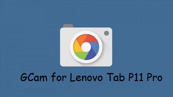 Google Camera Lenovo Tab P11 Pro