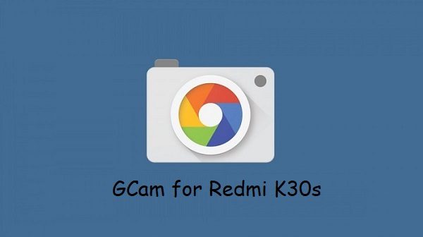 Google Camera Redmi K30s