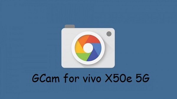 Google Camera vivo X50e 5G