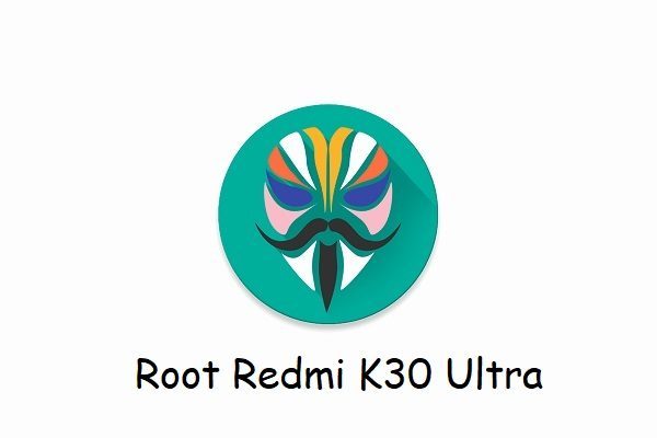 Magisk Root Redmi K30 Ultra