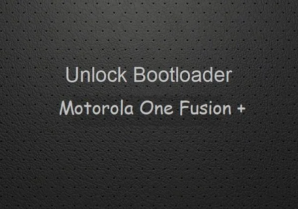 unlock bootloader motorola one fusion plus