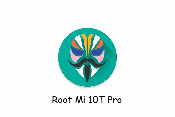 Magisk Root Mi 10t Pro