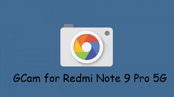 Google Camera Redmi Note 9 Pro 5G